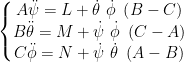 \left\{\begin{matrix} A\ddot\psi=L + \dot\theta\ \dot\phi\ \left(B-C\right)\\ B\ddot\theta=M + \dot\psi\ \dot\phi\ \left(C-A\right) \\ C\ddot\phi=N + \dot\psi\ \dot\theta\ \left(A-B\right)\\ \end{matrix}\right.