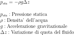 p_{sta}=-\rho g \Delta z\\\\p_{sta}:\text{Pressione statica}\\\rho :\text{Densita