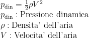p_\text{din}=\frac12\rho V^2\\p_\text{din}:\text{Pressione dinamica}\\\rho:\text{Densita