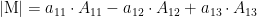 \left|\text{M}\right|=a_{11} \cdot A_{11}-a_{12}\cdot A_{12}+a_{13} \cdot A_{13} \left|\text{M}\right|=a_{11} \cdot A_{11}-a_{12}\cdot A_{12}+a_{13} \cdot A_{13}