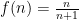 f(n)=\frac{n}{n+1}