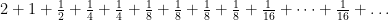 2+1+\frac12+\frac14+\frac14+\frac18+\frac18+\frac18+\frac18+\frac{1}{16}+\dots+\frac{1}{16}+\dots 2+1+\frac12+\frac14+\frac14+\frac18+\frac18+\frac18+\frac18+\frac{1}{16}+\dots+\frac{1}{16}+\dots