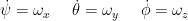 \dot\psi=\omega_x\ \ \ \ \dot\theta=\omega_y\ \ \ \ \dot\phi=\omega_z