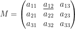 M = \left( \begin{matrix} a_{11}&\underline{a_{12}}&a_{13}\\ a_{21}&a_{22}&a_{23}\\a_{31}&a_{32}&a_{33} \end{matrix} \right) M = \left( \begin{matrix} a_{11}&\underline{a_{12}}&a_{13}\\ a_{21}&a_{22}&a_{23}\\a_{31}&a_{32}&a_{33} \end{matrix} \right)