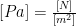 [Pa]=\frac{[N]}{[m^2]}
